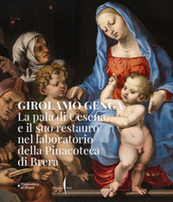 Girolamo Genga. La pala di Cesena e il suo restauro nel laboratorio della Pinacoteca di Brera - Librerie.coop Girolamo Genga. La pala di Cesena e il suo restauro nel laboratorio della Pinacoteca di Brera - Librerie.coop