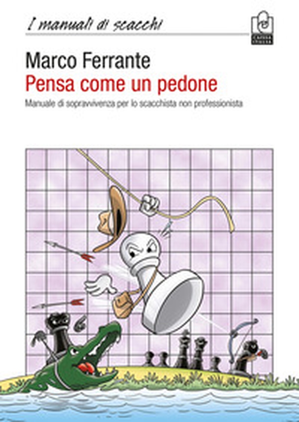 Pensa come un pedone. Manuale di sopravvivenza per lo scacchista non professionista - Librerie.coop Pensa come un pedone. Manuale di sopravvivenza per lo scacchista non professionista - Librerie.coop