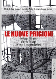 Le nuove prigioni. Dai luoghi di pena, alla pena dei luoghi in tempi di emergenza sanitaria - Librerie.coop