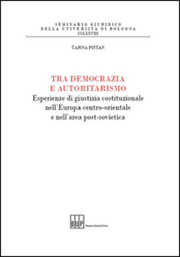 Tra democrazia e autoritarismo. Esperienze di giustizia costituzionale nell'Europa centro-orientale e nell'area post-sovietica - Librerie.coop Tra democrazia e autoritarismo. Esperienze di giustizia costituzionale nell'Europa centro-orientale e nell'area post-sovietica - Librerie.coop