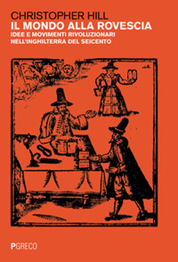 Il mondo alla rovescia. Idee e movimenti rivoluzionari nell'Inghilterra del Seicento - Librerie.coop Il mondo alla rovescia. Idee e movimenti rivoluzionari nell'Inghilterra del Seicento - Librerie.coop