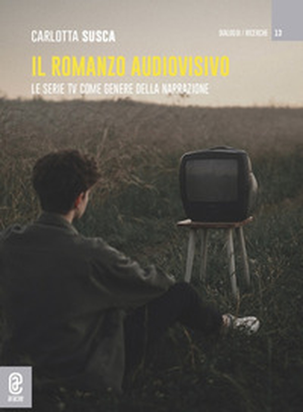 Il romanzo audiovisivo. Le serie TV come genere della narrazione - Librerie.coop Il romanzo audiovisivo. Le serie TV come genere della narrazione - Librerie.coop