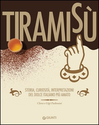 Tiramisù. Storia, curiosità, interpretazioni del dolce italiano più amato - Librerie.coop Tiramisù. Storia, curiosità, interpretazioni del dolce italiano più amato - Librerie.coop