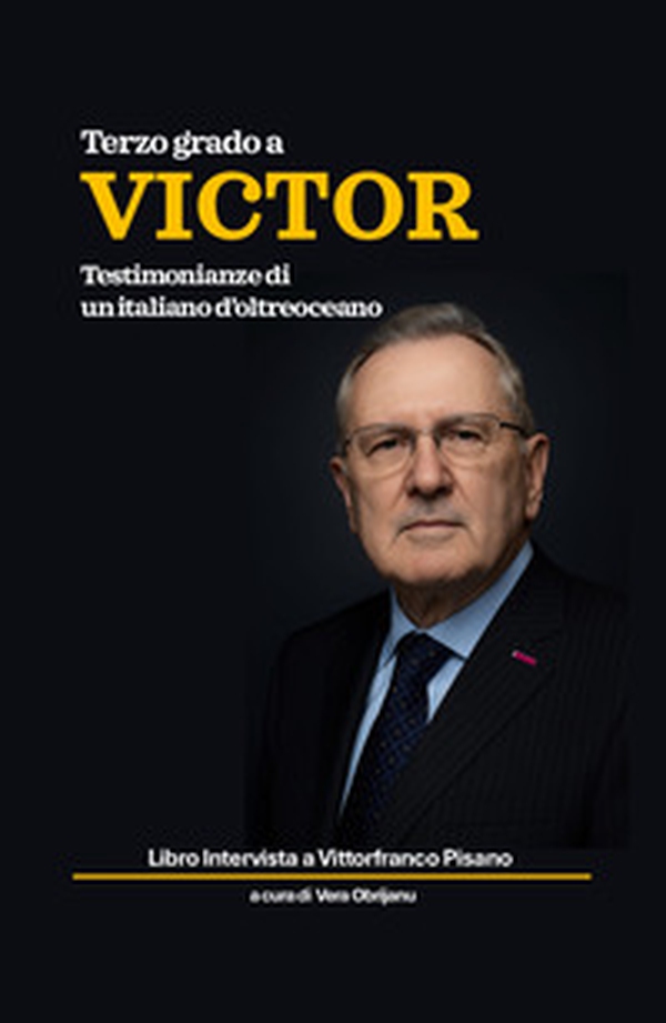 Terzo grado a Victor. Testimonianze di un italiano d'oltreoceano - Librerie.coop