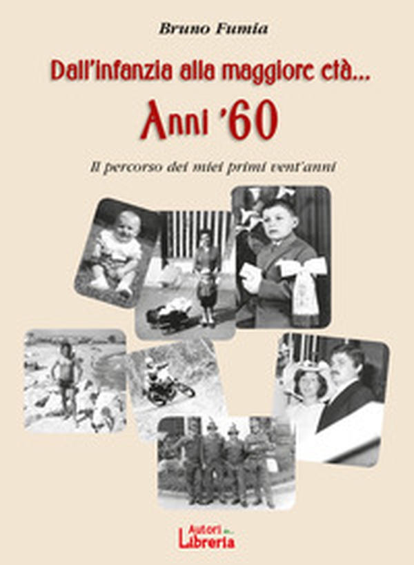 Dall'infanzia alla maggiore età... Anni '60. Il percorso dei miei primi vent'anni - Librerie.coop Dall'infanzia alla maggiore età... Anni '60. Il percorso dei miei primi vent'anni - Librerie.coop