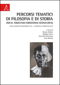 Percorsi tematici di filosofia e di storia per il tirocinio formativo attivo (TFA). Per la classe di concorso A037. Filosofia e storia nei licei - Librerie.coop