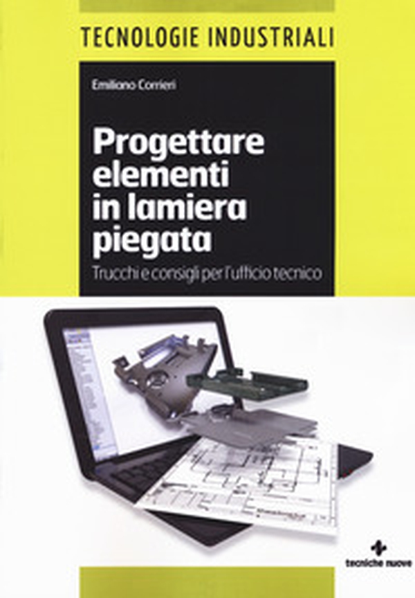 Progettare elementi in lamiera piegata - Librerie.coop Progettare elementi in lamiera piegata - Librerie.coop