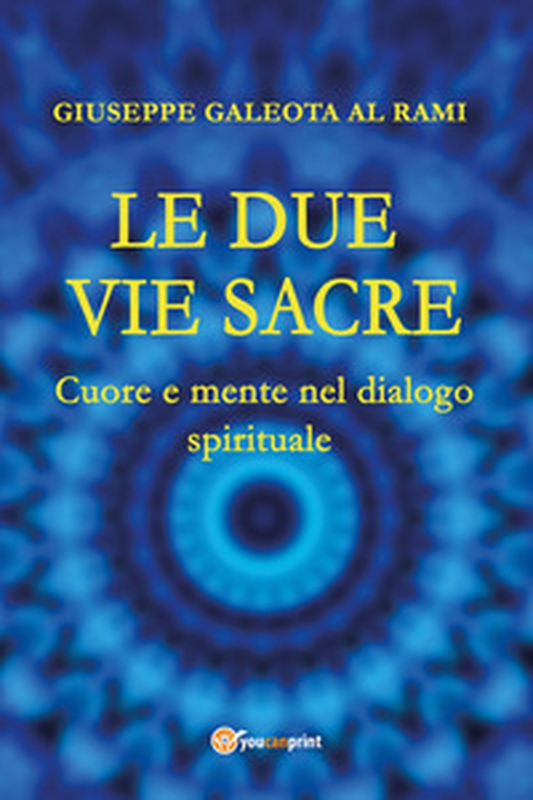 Le due vie sacre. Cuore e mente nel dialogo spirituale - Librerie.coop Le due vie sacre. Cuore e mente nel dialogo spirituale - Librerie.coop