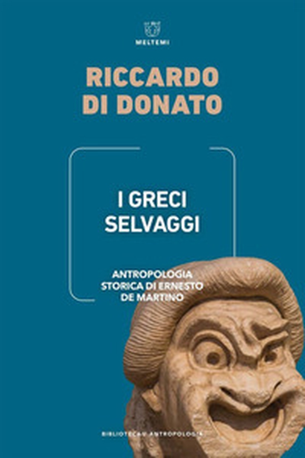 I Greci selvaggi. Antropologia storica di Ernesto De Martino - Librerie.coop I Greci selvaggi. Antropologia storica di Ernesto De Martino - Librerie.coop