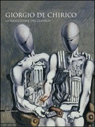 Giorgio De Chirico. La suggestione del classico. Catalogo della mostra (Cava dei Tirreni, 24 ottobre 2009-14 febbraio 2010) - Librerie.coop