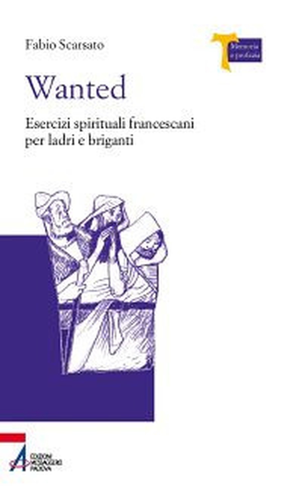 Wanted. Esercizi spirituali francescani per ladri e briganti - Librerie.coop Wanted. Esercizi spirituali francescani per ladri e briganti - Librerie.coop