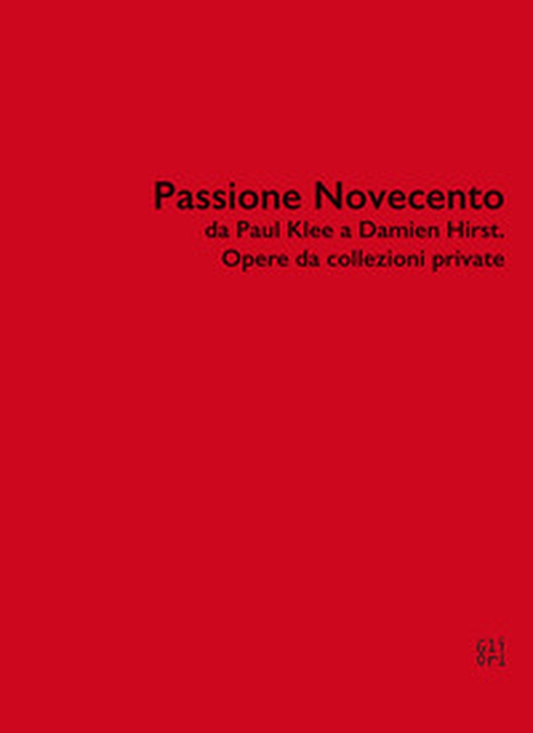 Passione Novecento da Paul Klee a Damien Hirst. Opere da collezioni private - Librerie.coop