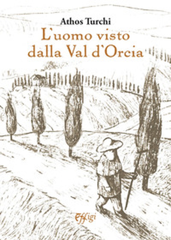 L'uomo visto dalla val d'Orcia - Librerie.coop L'uomo visto dalla val d'Orcia - Librerie.coop