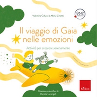 Il viaggio di Gaia nelle emozioni. Attività per crescere serenamente - Librerie.coop