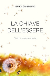 La chiave dell'essere. Tutto e solo riscoperta. - Librerie.coop