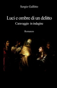Luci e ombre di un delitto. Caravaggio in indagine - Librerie.coop