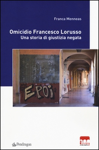Omicidio Francesco Lorusso. Una storia di giustizia negata - Librerie.coop
