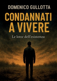 Condannati a vivere. Le lotte dell'esistenza - Librerie.coop