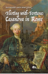 Flirting with fortune: Casanova in Rome - Librerie.coop