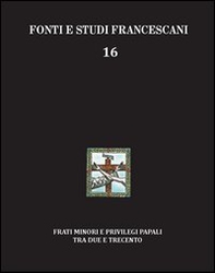 Frati minori e privilegi papali tra Due e Trecento. Con l'edizione del Liber privilegiorum della biblioteca Antoniana di Padova (cod. 49). Ediz. italiana e inglese - Librerie.coop