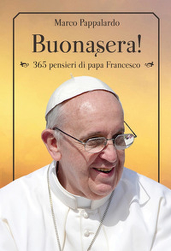 Buonasera! 365 pensieri di papa Francesco - Librerie.coop Buonasera! 365 pensieri di papa Francesco - Librerie.coop
