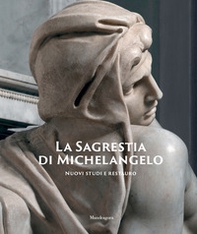 La Sagrestia di Michelangelo. Nuovi studi e restauro - Librerie.coop