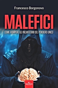 Malefici. Come rompere gli incantesimi del pensiero unico - Librerie.coop