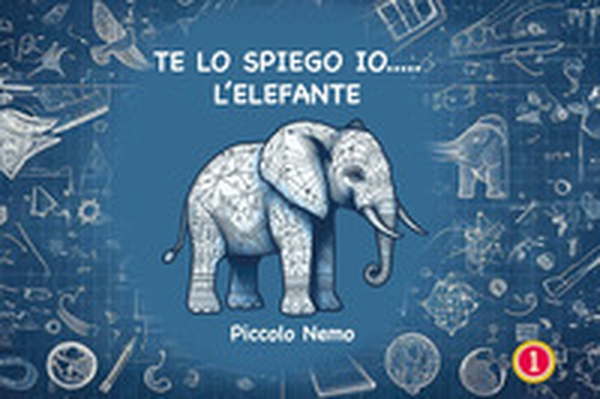 Te lo spiego io... L'elefante - Librerie.coop Te lo spiego io... L'elefante - Librerie.coop