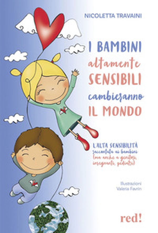 I bambini altamente sensibili cambieranno il mondo. L'alta sensibilità raccontata ai bambini (ma anche ai genitori, insegnanti, pediatri) - Librerie.coop I bambini altamente sensibili cambieranno il mondo. L'alta sensibilità raccontata ai bambini (ma anche ai genitori, insegnanti, pediatri) - Librerie.coop