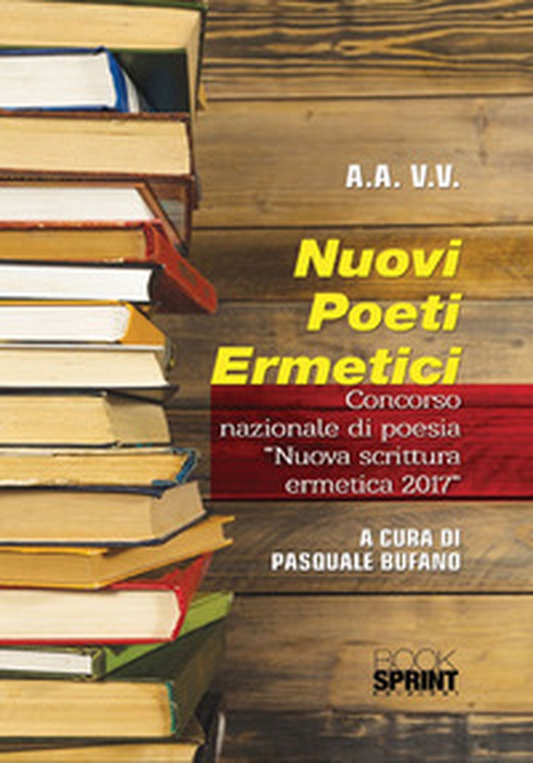 Nuovi poeti ermetici. Concorso nazionale di poesia «Nuova scrittura ermetica 2017» - Librerie.coop Nuovi poeti ermetici. Concorso nazionale di poesia «Nuova scrittura ermetica 2017» - Librerie.coop