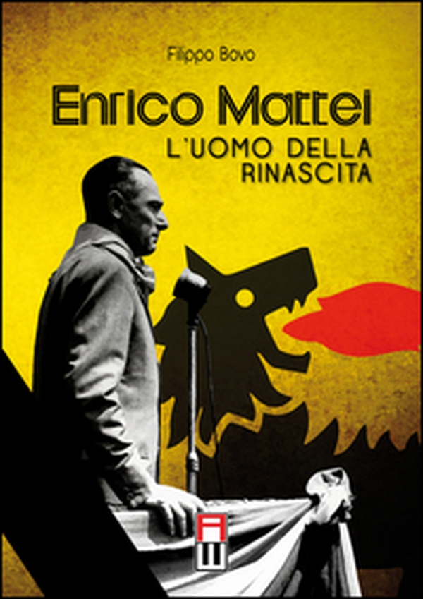 Enrico Mattei. L'uomo della rinascita - Librerie.coop