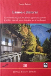 Lamon e dintorni. 12 escursioni alle falde del Monte Coppolo alla scoperta di bellezze naturali, percorsi storici e vecchi insediamenti - Librerie.coop Lamon e dintorni. 12 escursioni alle falde del Monte Coppolo alla scoperta di bellezze naturali, percorsi storici e vecchi insediamenti - Librerie.coop