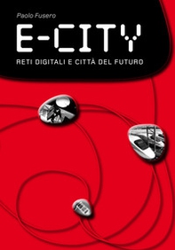 E-city. Reti digitali e città del futuro - Librerie.coop E-city. Reti digitali e città del futuro - Librerie.coop