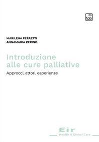 Introduzione alle cure palliative. Approcci, attori, esperienze - Librerie.coop Introduzione alle cure palliative. Approcci, attori, esperienze - Librerie.coop