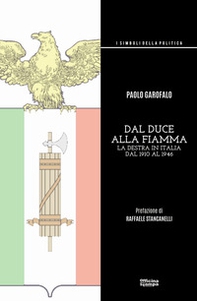 Dal duce alla Fiamma. La Destra in Italia dal 1910 al 1946 - Librerie.coop