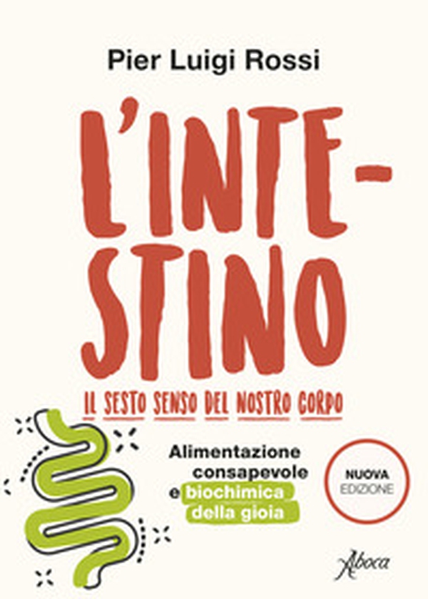 L'intestino. Il sesto senso del nostro corpo. Alimentazione consapevole e biochimica della gioia - Librerie.coop L'intestino. Il sesto senso del nostro corpo. Alimentazione consapevole e biochimica della gioia - Librerie.coop