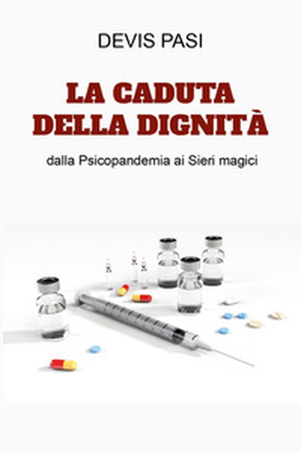 La caduta della dignità dalla psicopandemia ai sieri magici - Librerie.coop La caduta della dignità dalla psicopandemia ai sieri magici - Librerie.coop
