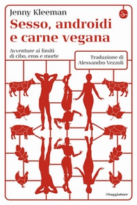 Sesso, androidi e carne vegana. Avventure ai limiti di cibo, eros e morte - Librerie.coop Sesso, androidi e carne vegana. Avventure ai limiti di cibo, eros e morte - Librerie.coop