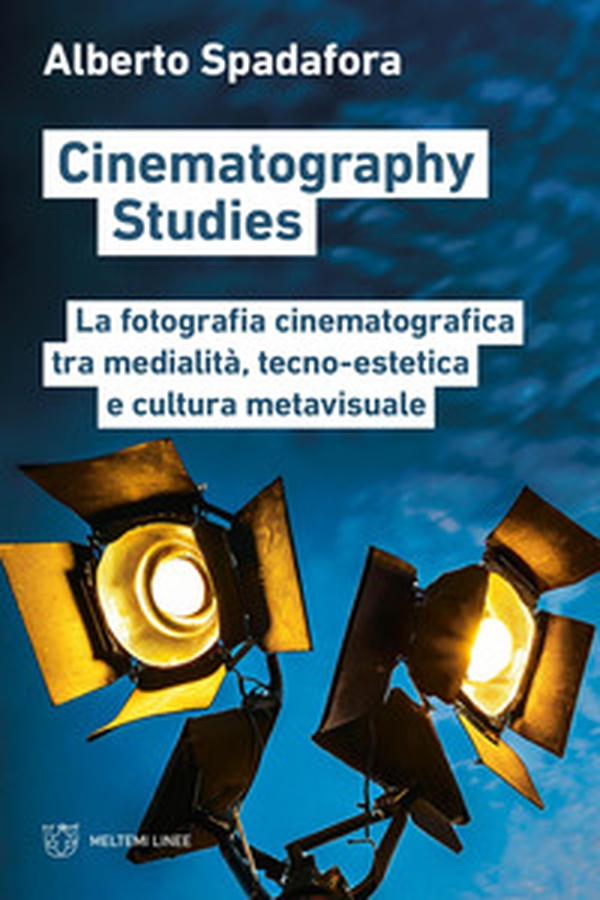 Cinematography studies. La fotografia cinematografica tra medialità, tecno-estetica e cultura metavisuale - Librerie.coop Cinematography studies. La fotografia cinematografica tra medialità, tecno-estetica e cultura metavisuale - Librerie.coop