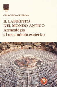 Il labirinto nel mondo antico. Archeologia di un simbolo esoterico - Librerie.coop