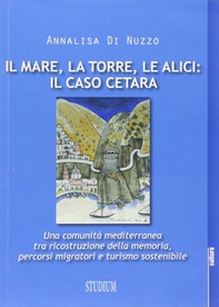 Il mare, la torre, le alici: il caso Cetara. Una comunità mediterranea tra ricostruzione della memoria, percorsi migratori e turismo sostenibile - Librerie.coop
