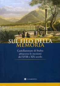 Sul filo della memoria. Castellammare attraverso le incisioni del XVIII e XIX secolo - Librerie.coop Sul filo della memoria. Castellammare attraverso le incisioni del XVIII e XIX secolo - Librerie.coop