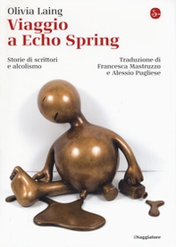 Viaggio a Echo Spring. Storie di scrittori e alcolismo - Librerie.coop