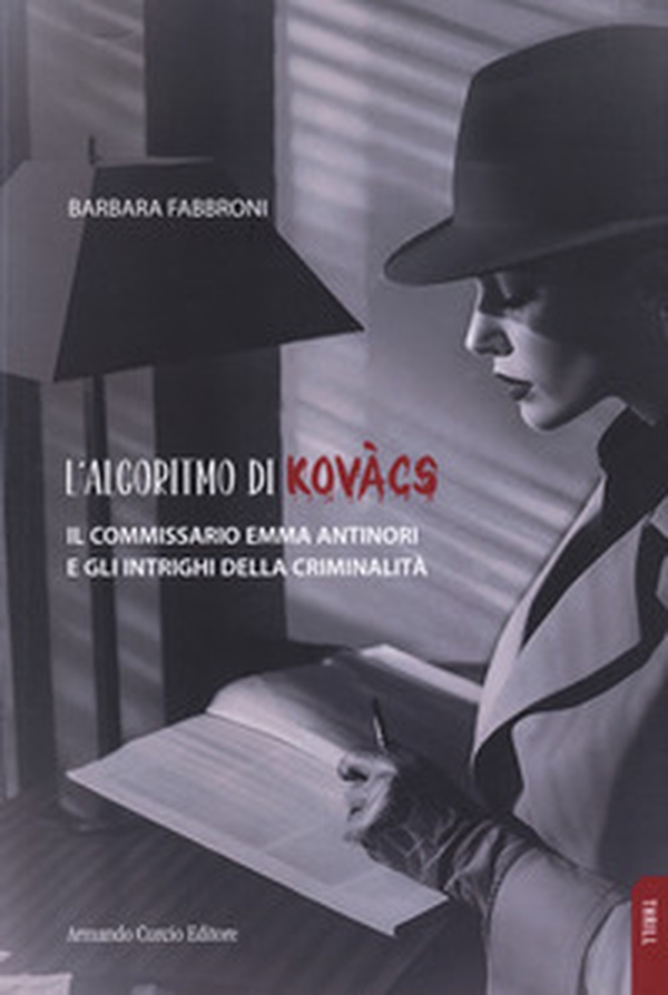 L'algoritmo di Kovacs. Il commissario Emma Antinori e gli intrighi della criminalità - Librerie.coop L'algoritmo di Kovacs. Il commissario Emma Antinori e gli intrighi della criminalità - Librerie.coop