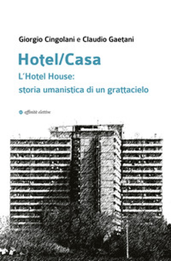 Hotel/Casa. L'Hotel House: storia umanistica di un grattacielo - Librerie.coop