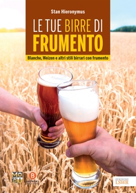Le tue birre di frumento - Librerie.coop Le tue birre di frumento - Librerie.coop
