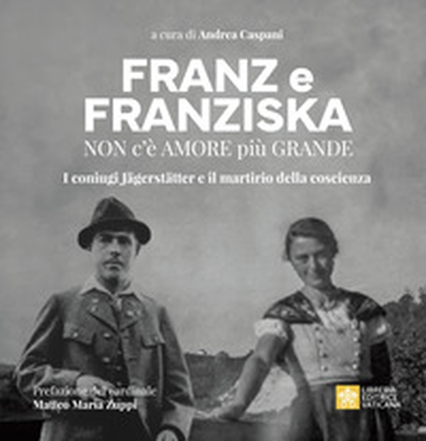 Franz e Franziska. Non c'è amore più grande. I coniugi Jägerstätter e il martirio della coscienza - Librerie.coop Franz e Franziska. Non c'è amore più grande. I coniugi Jägerstätter e il martirio della coscienza - Librerie.coop