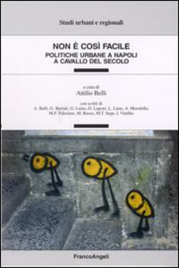 Non è così facile. Politiche urbane a Napoli a cavallo del secolo - Librerie.coop Non è così facile. Politiche urbane a Napoli a cavallo del secolo - Librerie.coop