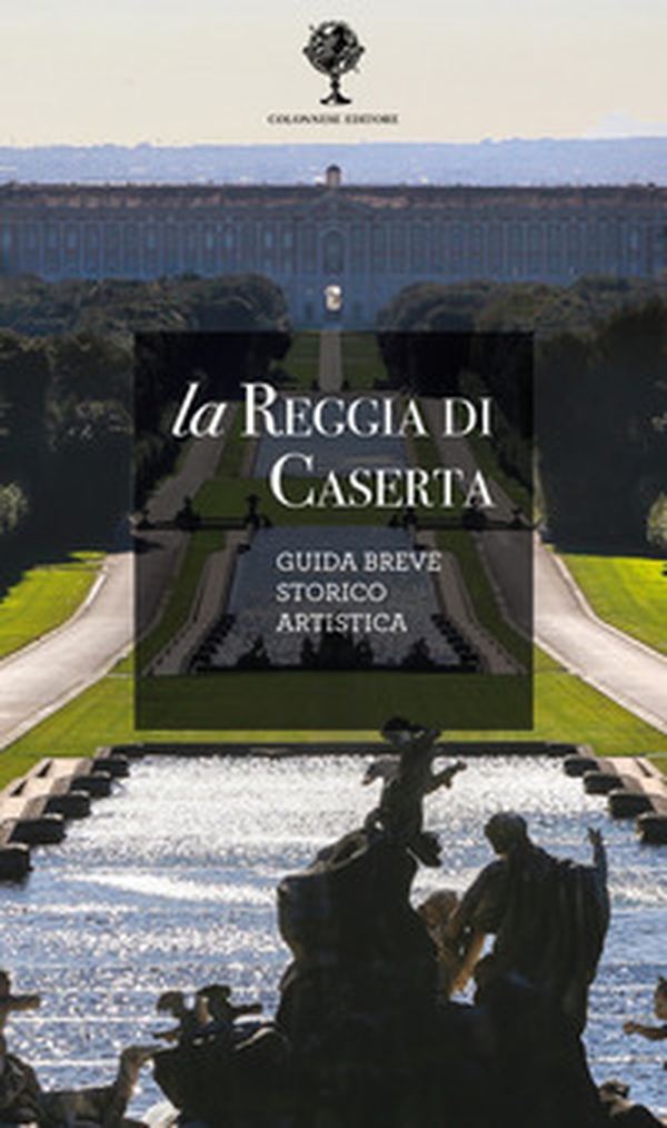 La Reggia di Caserta. Guida breve storico artistica - Librerie.coop La Reggia di Caserta. Guida breve storico artistica - Librerie.coop