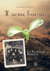Il seme buono. La famiglia Beretta - Librerie.coop